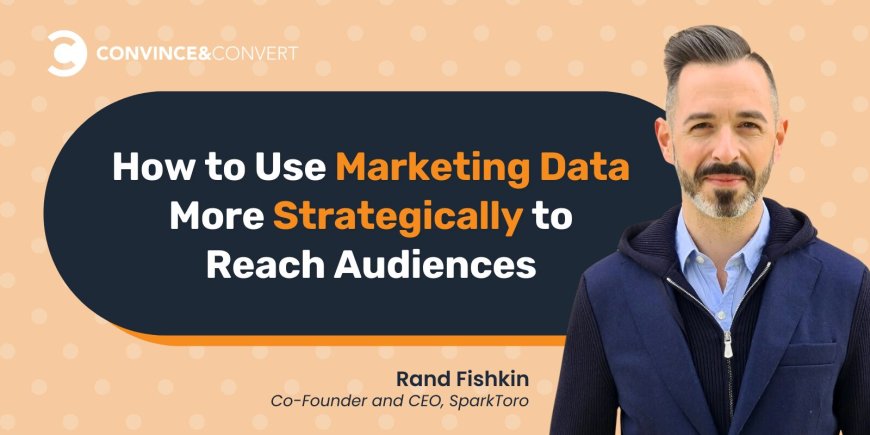 How to Use Data More Strategically to Reach Audiences